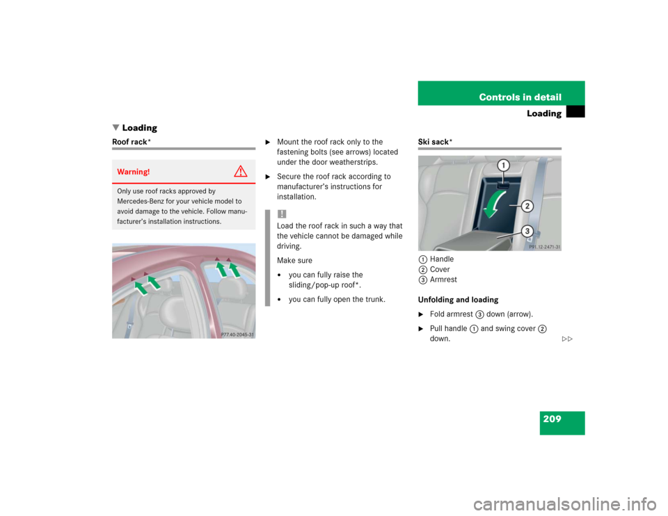 MERCEDES-BENZ C320 2004 W203 Owners Manual 209 Controls in detail
Loading
Loading
Roof rack*

Mount the roof rack only to the 
fastening bolts (see arrows) located 
under the door weatherstrips.

Secure the roof rack according to 
manufactu