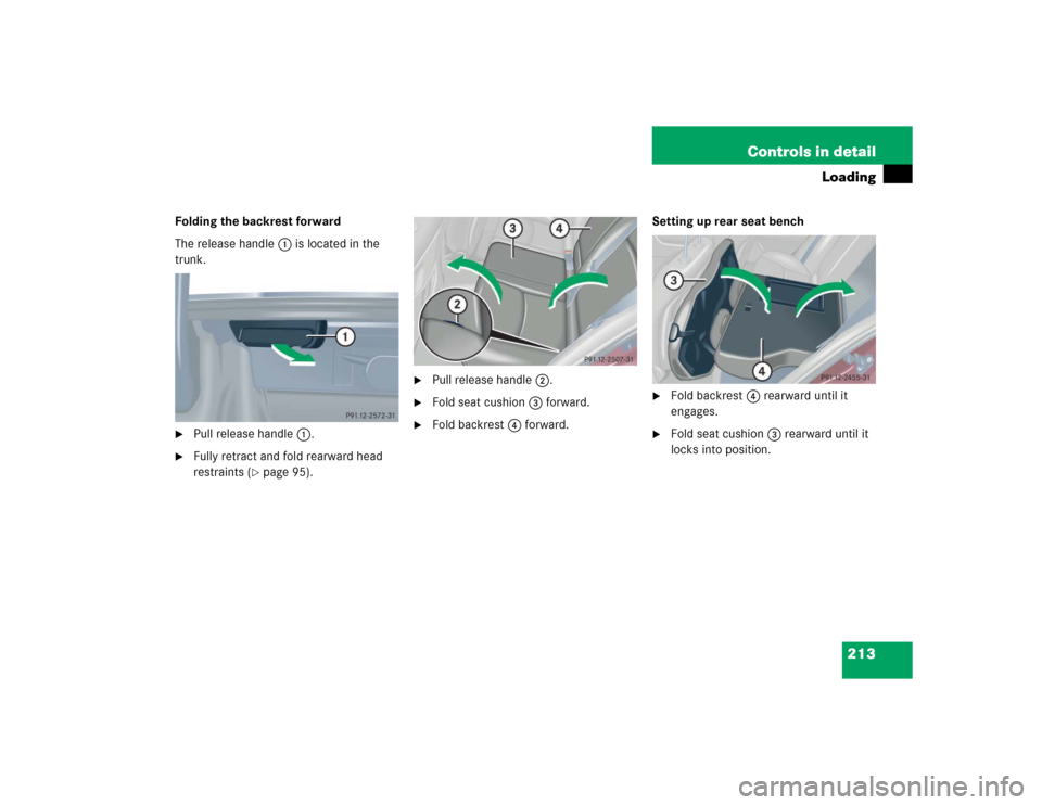 MERCEDES-BENZ C320 2004 W203 Owners Manual 213 Controls in detail
Loading
Folding the backrest forward
The release handle1 is located in the 
trunk.
Pull release handle1.

Fully retract and fold rearward head 
restraints (
page 95).

Pull 