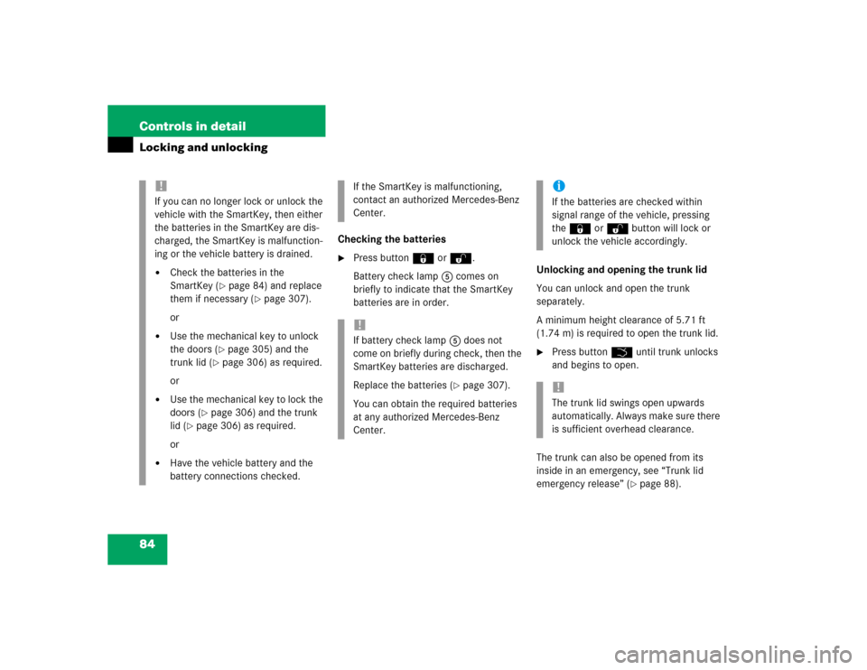 MERCEDES-BENZ C320 2004 W203 Owners Manual 84 Controls in detailLocking and unlocking
Checking the batteries
Press button‹ orŒ.
Battery check lamp5 comes on
briefly to indicate that the SmartKey
batteries are in order.Unlocking and openi MERCEDES-BENZ C320 2004 W203 Owners Manual 84 Controls in detailLocking and unlocking
Checking the batteries
Press button‹ orŒ.
Battery check lamp5 comes on
briefly to indicate that the SmartKey
batteries are in order.Unlocking and openi