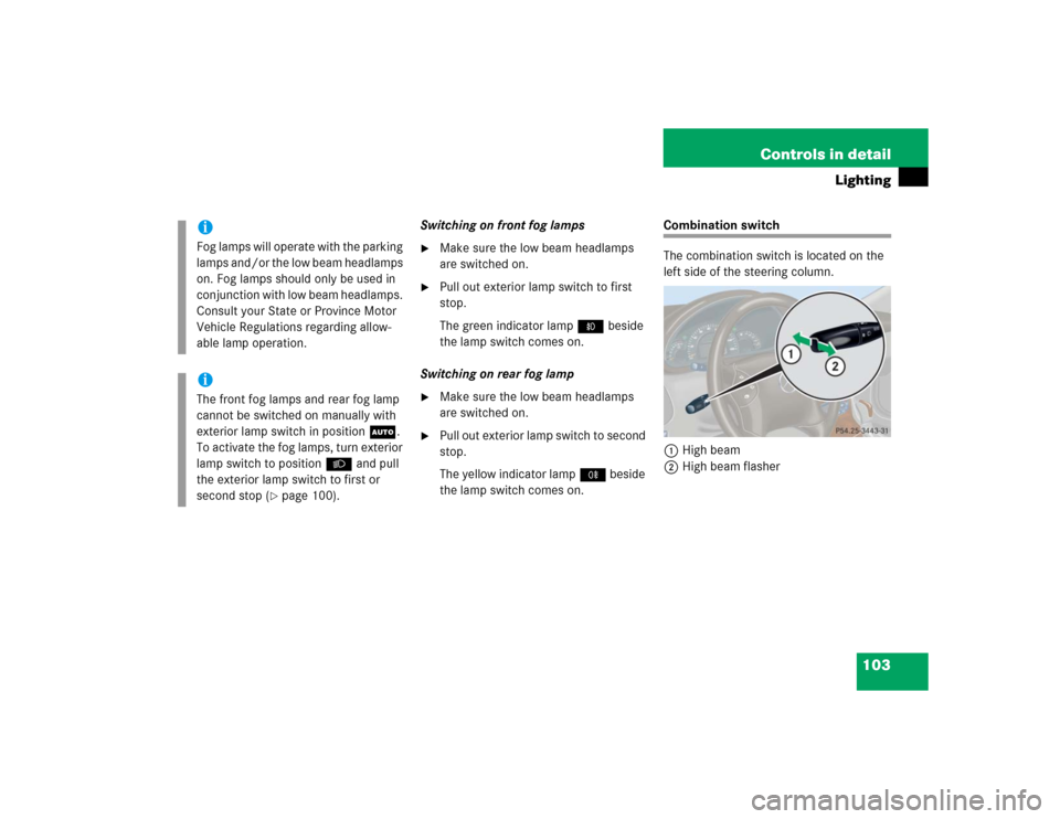 MERCEDES-BENZ C240 4MATIC WAGON 2004 S203 Owners Manual 103 Controls in detail
Lighting
Switching on front fog lamps
Make sure the low beam headlamps
are switched on.
Pull out exterior lamp switch to first
stop.
The green indicator lamp‡ beside
the MERCEDES-BENZ C240 4MATIC WAGON 2004 S203 Owners Manual 103 Controls in detail
Lighting
Switching on front fog lamps
Make sure the low beam headlamps
are switched on.
Pull out exterior lamp switch to first
stop.
The green indicator lamp‡ beside
the