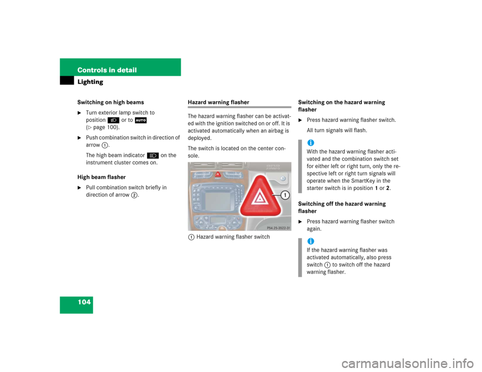 MERCEDES-BENZ C240 4MATIC WAGON 2004 S203 Owners Manual 104 Controls in detailLightingSwitching on high beams
Turn exterior lamp switch to
positionB or toU
(page 100).
Push combination switch in direction of
arrow1.
The high beam indicatorA on the
MERCEDES-BENZ C240 4MATIC WAGON 2004 S203 Owners Manual 104 Controls in detailLightingSwitching on high beams
Turn exterior lamp switch to
positionB or toU
(page 100).
Push combination switch in direction of
arrow1.
The high beam indicatorA on the