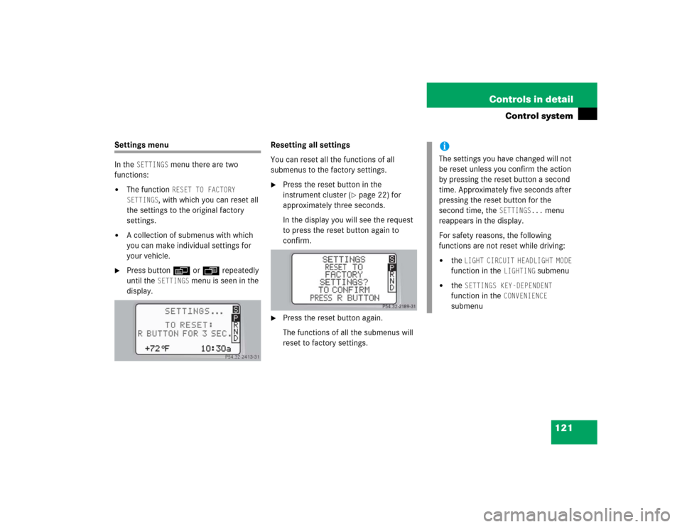 MERCEDES-BENZ C240 4MATIC WAGON 2004 S203 Owners Manual 121 Controls in detail
Control system
Settings menu
In the
SETTINGS
menu there are two
functions:
The function
RESET TO FACTORY
SETTINGS
, with which you can reset all
the settings to the orig MERCEDES-BENZ C240 4MATIC WAGON 2004 S203 Owners Manual 121 Controls in detail
Control system
Settings menu
In the
SETTINGS
menu there are two
functions:
The function
RESET TO FACTORY
SETTINGS
, with which you can reset all
the settings to the orig