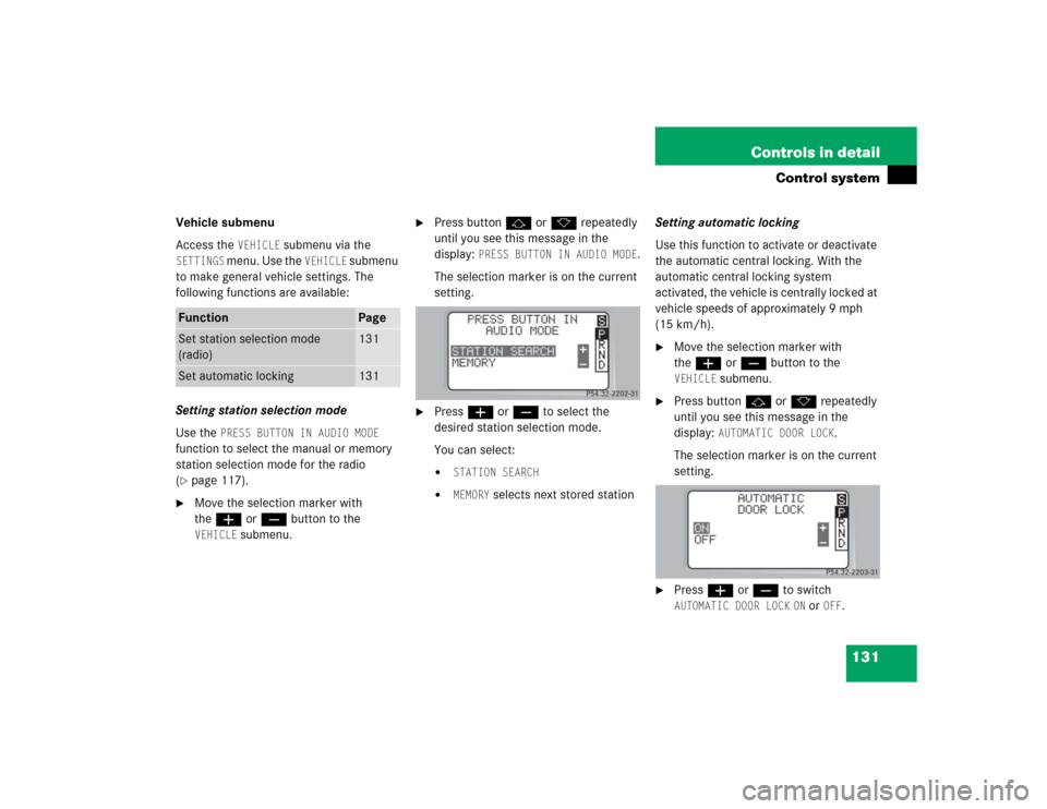 MERCEDES-BENZ C240 4MATIC WAGON 2004 S203 Owners Manual 131 Controls in detail
Control system
Vehicle submenu
Access the
VEHICLE
submenu via the
SETTINGS
menu. Use the
VEHICLE
submenu
to make general vehicle settings. The
following functions are av MERCEDES-BENZ C240 4MATIC WAGON 2004 S203 Owners Manual 131 Controls in detail
Control system
Vehicle submenu
Access the
VEHICLE
submenu via the
SETTINGS
menu. Use the
VEHICLE
submenu
to make general vehicle settings. The
following functions are av