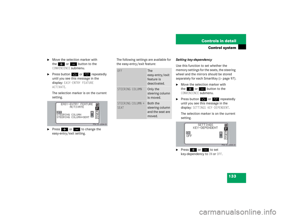MERCEDES-BENZ C320 4MATIC WAGON 2004 S203 Owners Manual 133 Controls in detail
Control system

Move the selection marker with 
theæ orç button to the CONVENIENCE
 submenu.

Press buttonj ork repeatedly 
until you see this message in the 
display: 
EASY