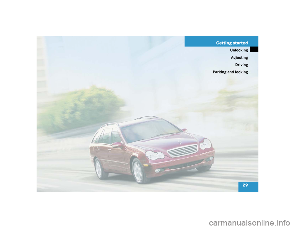 MERCEDES-BENZ C240 4MATIC WAGON 2004 S203 Owners Manual 29 Getting started
Unlocking
Adjusting
Driving
Parking and locking 
