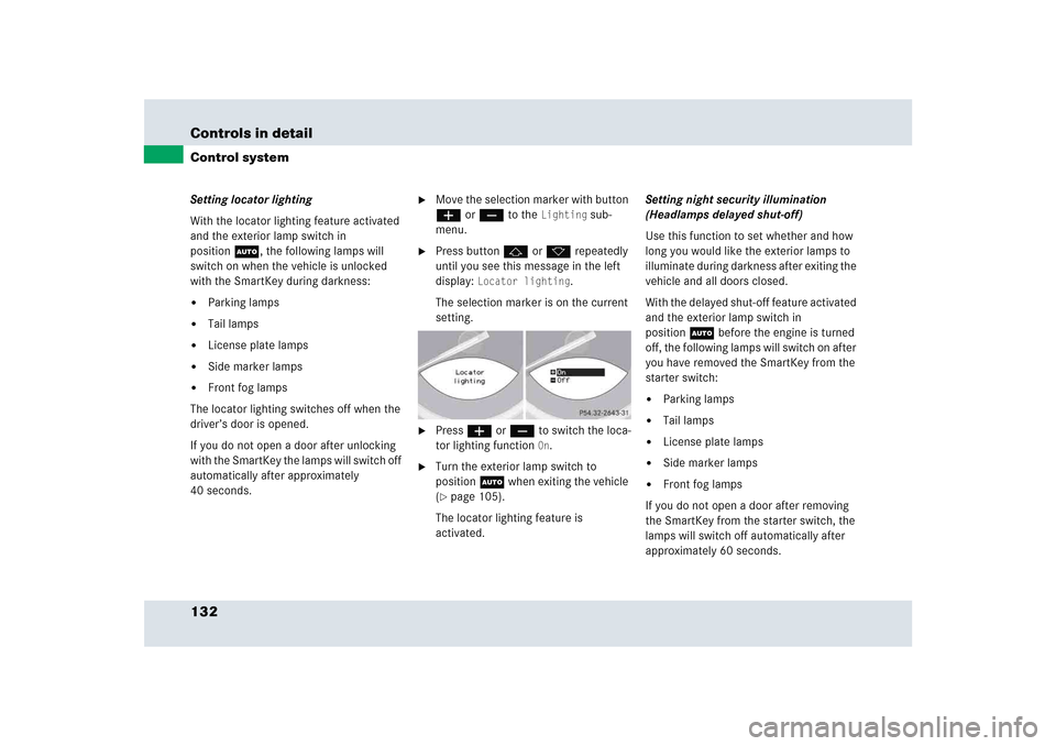 MERCEDES-BENZ SLR 2005 R199 Owners Manual 132 Controls in detailControl systemSetting locator lighting
With the locator lighting feature activated
and the exterior lamp switch in
positionU, the following lamps will
switch on when the vehic MERCEDES-BENZ SLR 2005 R199 Owners Manual 132 Controls in detailControl systemSetting locator lighting
With the locator lighting feature activated
and the exterior lamp switch in
positionU, the following lamps will
switch on when the vehic
