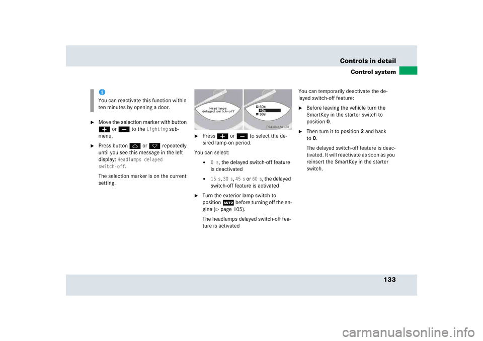 MERCEDES-BENZ SLR 2005 R199 Owners Manual 133 Controls in detail
Control system
Move the selection marker with button
æ or ç to the
Lighting
sub-
menu.
Press button j or k repeatedly
until you see this message in the left
display: MERCEDES-BENZ SLR 2005 R199 Owners Manual 133 Controls in detail
Control system
Move the selection marker with button
æ or ç to the
Lighting
sub-
menu.
Press button j or k repeatedly
until you see this message in the left
display: