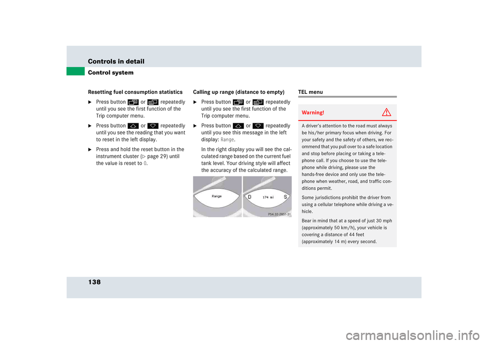 MERCEDES-BENZ SLR 2005 R199 Owners Manual 138 Controls in detailControl systemResetting fuel consumption statistics
Press button ÿ or è repeatedly
until you see the first function of the
Trip computer menu.
Press button j or k repeated MERCEDES-BENZ SLR 2005 R199 Owners Manual 138 Controls in detailControl systemResetting fuel consumption statistics
Press button ÿ or è repeatedly
until you see the first function of the
Trip computer menu.
Press button j or k repeated