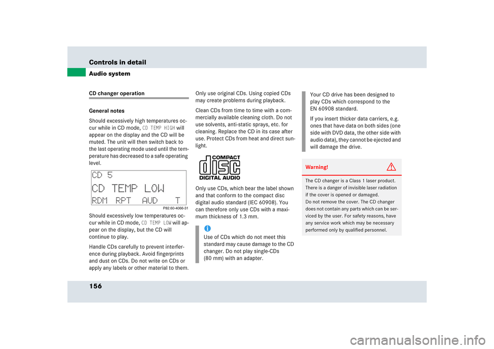 MERCEDES-BENZ SLR 2005 R199 Owners Manual 156 Controls in detailAudio systemCD changer operation
General notes
Should excessively high temperatures oc-
cur while in CD mode, 
CD TEMP HIGH
 will 
appear on the display and the CD will be 
muted