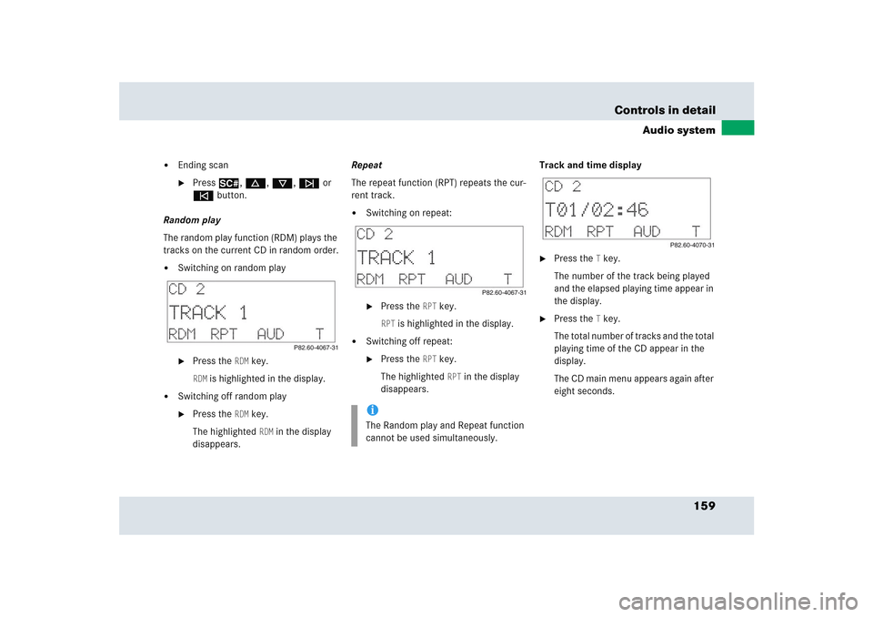 MERCEDES-BENZ SLR 2005 R199 Owners Manual 159 Controls in detail
Audio system

Ending scan
Press2, d, c, f or 
ebutton.
Random play
The random play function (RDM) plays the 
tracks on the current CD in random order.

Switching on random pl