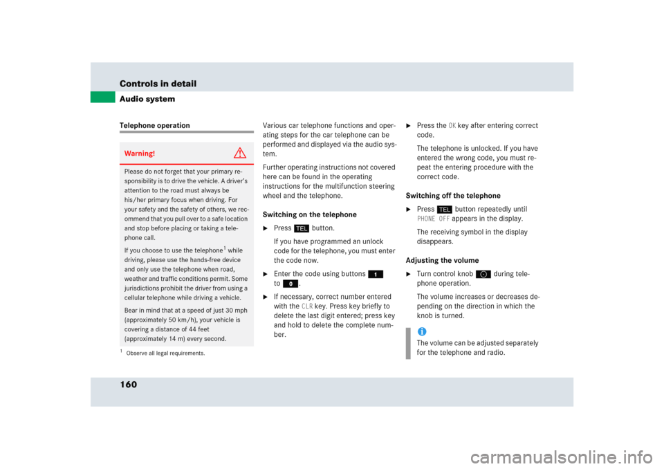 MERCEDES-BENZ SLR 2005 R199 Owners Manual 160 Controls in detailAudio systemTelephone operationVarious car telephone functions and oper-
ating steps for the car telephone can be 
performed and displayed via the audio sys-
tem.
Further operati
