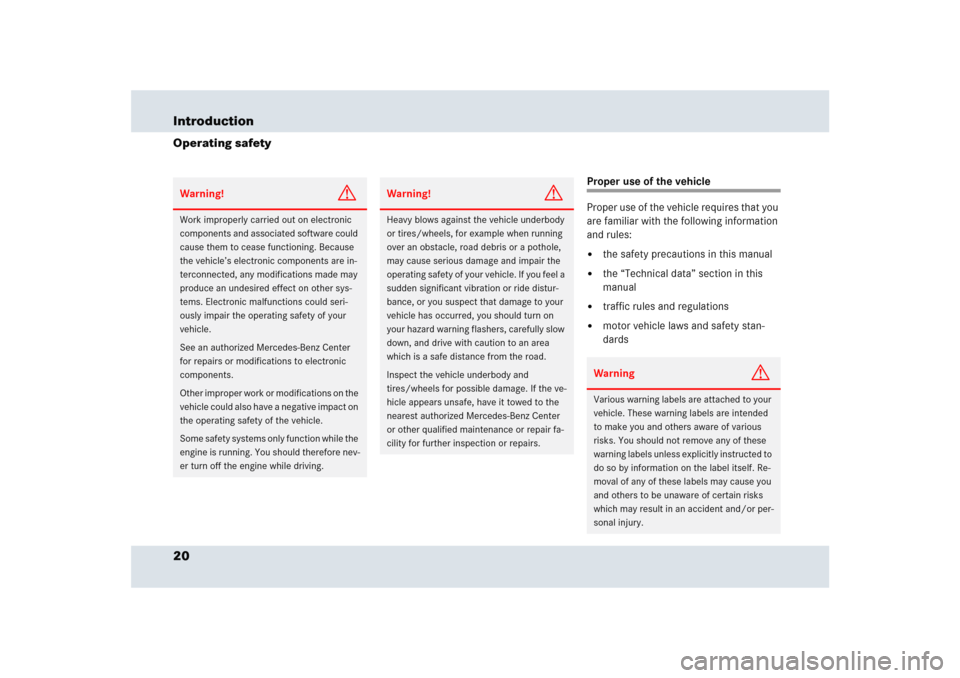 MERCEDES-BENZ SLR 2005 R199 Owners Manual 20 IntroductionOperating safety
Proper use of the vehicle
Proper use of the vehicle requires that you 
are familiar with the following information 
and rules:
the safety precautions in this manual

