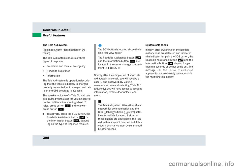 MERCEDES-BENZ SLR 2005 R199 Owners Manual 208 Controls in detailUseful featuresThe Tele Aid system
(Tele
matic A
larm I
dentification on D
e-
mand)
The Tele Aid system consists of three
types of response:
automatic and manual emergency
R MERCEDES-BENZ SLR 2005 R199 Owners Manual 208 Controls in detailUseful featuresThe Tele Aid system
(Tele
matic A
larm I
dentification on D
e-
mand)
The Tele Aid system consists of three
types of response:
automatic and manual emergency
R