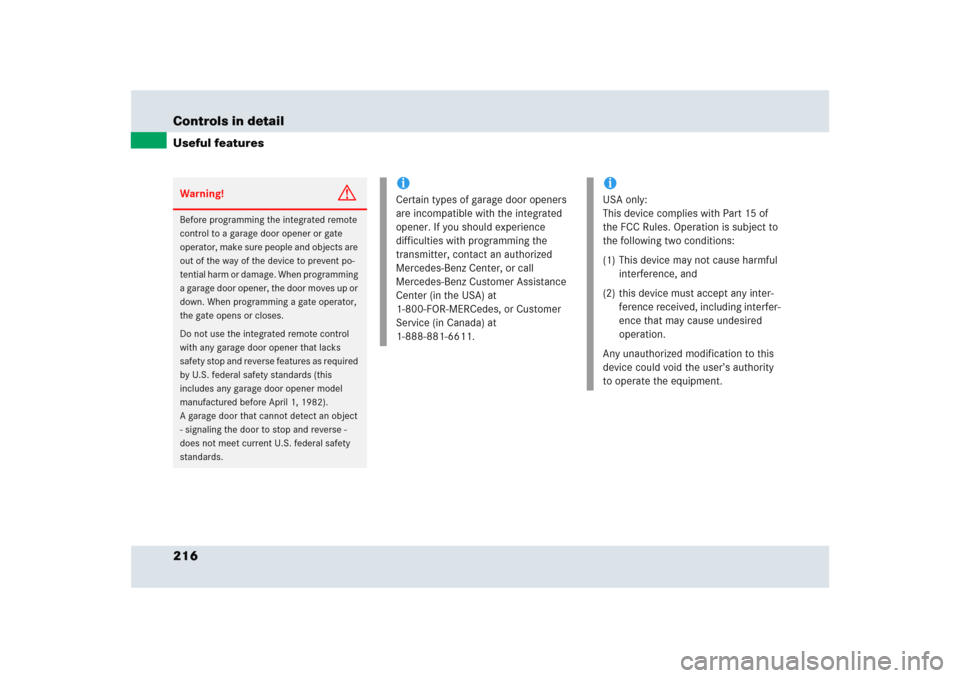MERCEDES-BENZ SLR 2005 R199 Owners Manual 216 Controls in detailUseful featuresWarning!
G
Before programming the integrated remote 
control to a garage door opener or gate 
operator, make sure people and objects are 
out of the way of the dev