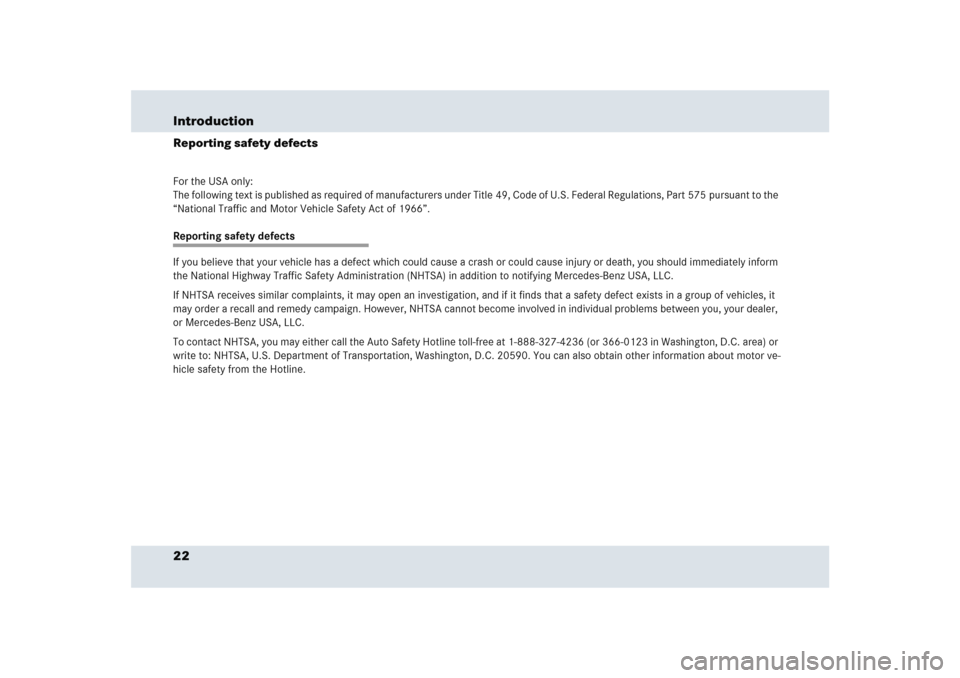MERCEDES-BENZ SLR 2005 R199 Owners Manual 22 IntroductionReporting safety defectsFor the USA only:
The following text is published as required of manufacturers under Title 49, Code of U.S. Federal Regulations, Part 575 pursuant to the 
“Nat