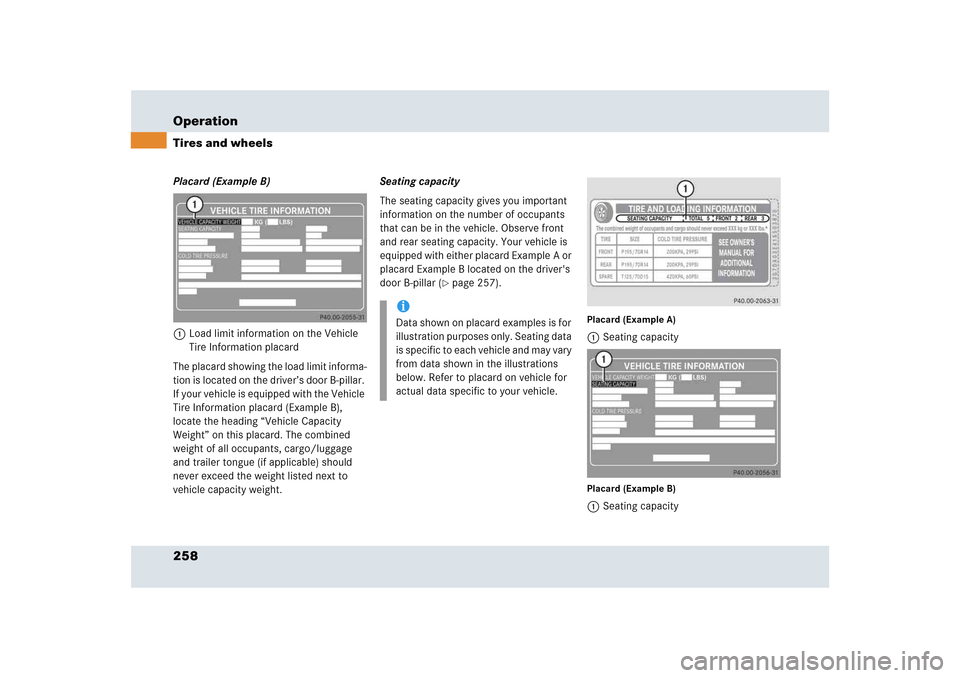MERCEDES-BENZ SLR 2005 R199 Owners Manual 258 OperationTires and wheelsPlacard (Example B)
1Load limit information on the Vehicle 
Tire Information placard
The placard showing the load limit informa-
tion is located on the driver’s door B-p