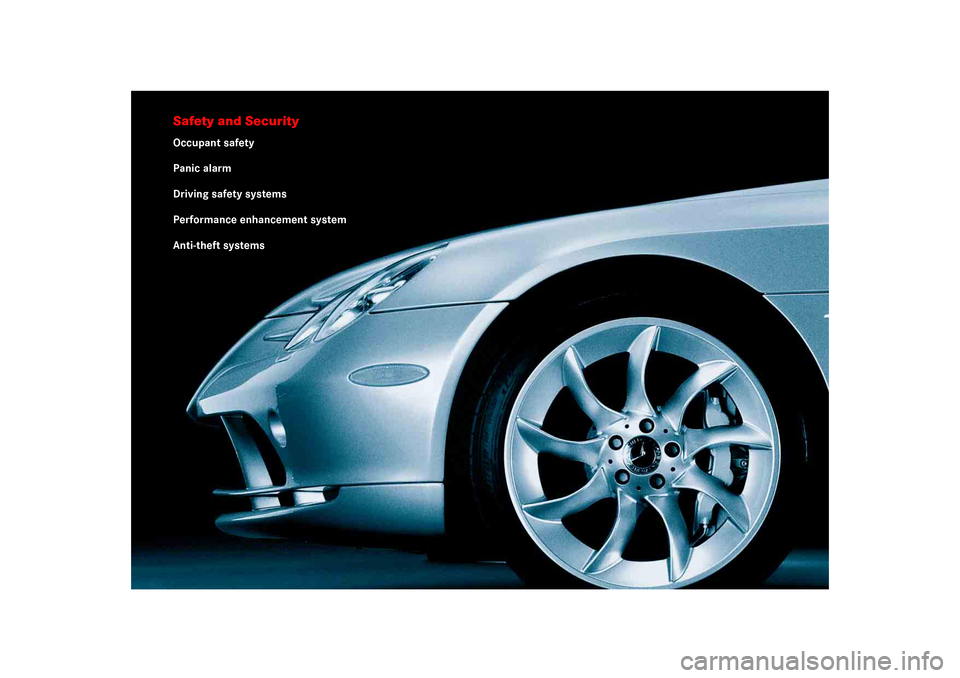 MERCEDES-BENZ SLR 2005 R199 Owners Manual Safety and SecurityOccupant safety
Panic alarm
Driving safety systems
Performance enhancement system
Anti-theft systems 