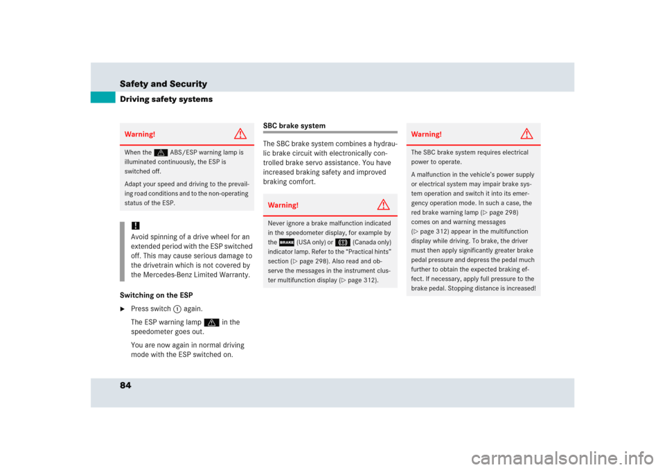 MERCEDES-BENZ SLR 2005 R199 Owners Manual 84 Safety and SecurityDriving safety systemsSwitching on the ESP
Press switch1 again.
The ESP warning lampv in the 
speedometer goes out.
You are now again in normal driving 
mode with the ESP switch