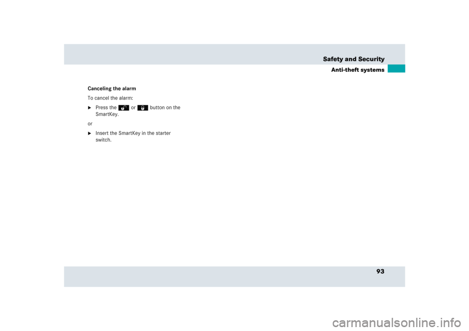 MERCEDES-BENZ SLR 2005 R199 Owners Manual 93 Safety and Security
Anti-theft systems
Canceling the alarm
To cancel the alarm:
Press theŒ or‹ button on the 
SmartKey.
or

Insert the SmartKey in the starter 
switch. 