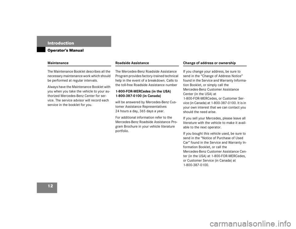 MERCEDES-BENZ SLK350 2005 R171 Owners Manual 12 IntroductionOperator’s ManualMaintenance
The Maintenance Booklet describes all the 
necessary maintenance work which should 
be performed at regular intervals.
Always have the Maintenance Booklet