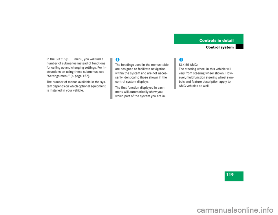 MERCEDES-BENZ SLK350 2005 R171 Owners Manual 119 Controls in detail
Control system
In the 
Settings...
 menu, you will find a 
number of submenus instead of functions 
for calling up and changing settings. For in-
structions on using these subme