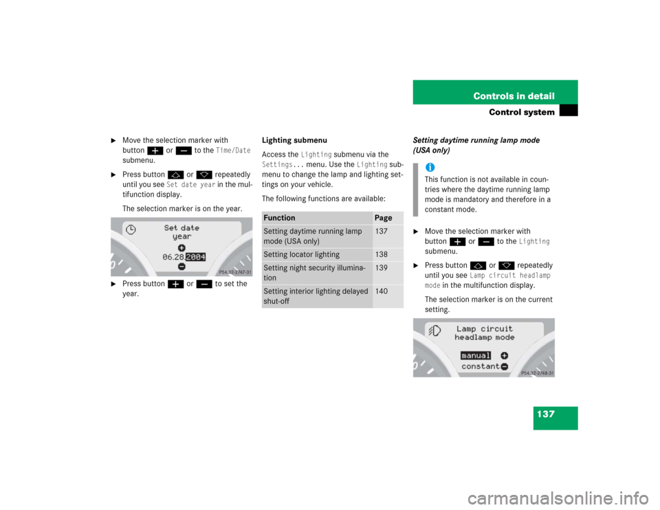 MERCEDES-BENZ SLK350 2005 R171 Owners Manual 137 Controls in detail
Control system
Move the selection marker with
buttonæorç to the
Time/Date
submenu.
Press buttonjork repeatedly
until you see
Set date year
in the mul-
tifunction di MERCEDES-BENZ SLK350 2005 R171 Owners Manual 137 Controls in detail
Control system
Move the selection marker with
buttonæorç to the
Time/Date
submenu.
Press buttonjork repeatedly
until you see
Set date year
in the mul-
tifunction di
