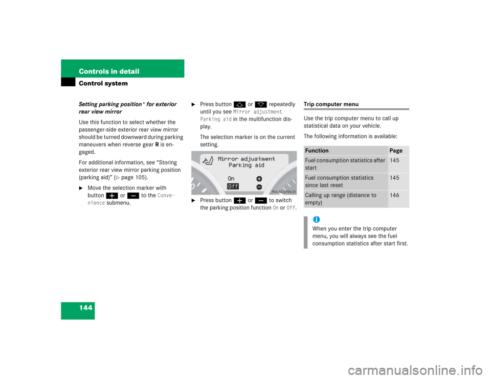 MERCEDES-BENZ SLK350 2005 R171 Owners Manual 144 Controls in detailControl systemSetting parking position* for exterior
rear view mirror
Use this function to select whether the
passenger-side exterior rear view mirror
should be turned downwar MERCEDES-BENZ SLK350 2005 R171 Owners Manual 144 Controls in detailControl systemSetting parking position* for exterior
rear view mirror
Use this function to select whether the
passenger-side exterior rear view mirror
should be turned downwar
