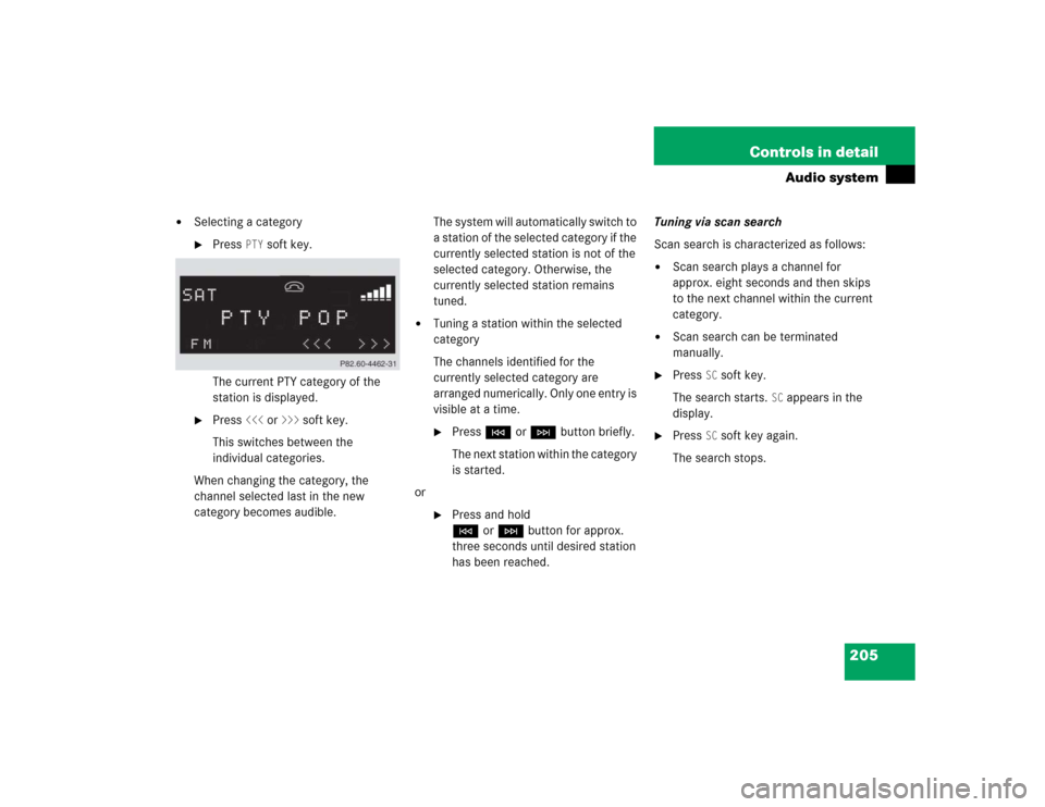 MERCEDES-BENZ SLK350 2005 R171 Owners Manual 205 Controls in detail
Audio system
Selecting a category
Press
PTY
soft key.
The current PTY category of the
station is displayed.
Press
<<<
or
>>>
soft key.
This switches between the
ind MERCEDES-BENZ SLK350 2005 R171 Owners Manual 205 Controls in detail
Audio system
Selecting a category
Press
PTY
soft key.
The current PTY category of the
station is displayed.
Press
<<<
or
>>>
soft key.
This switches between the
ind