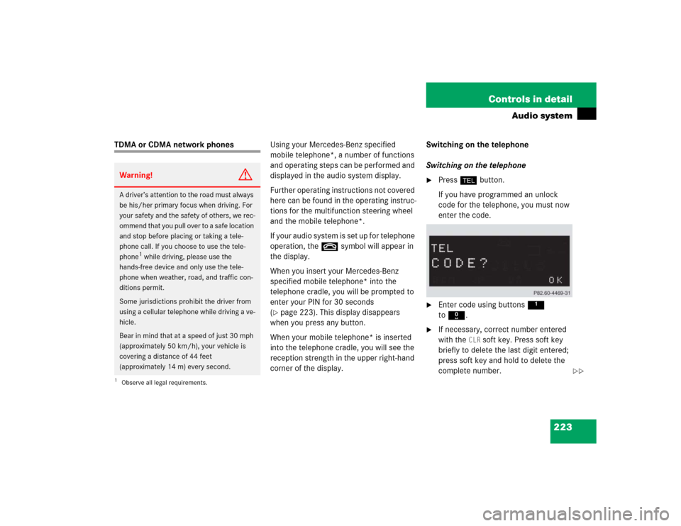 MERCEDES-BENZ SLK350 2005 R171 Owners Manual 223 Controls in detail
Audio system
TDMA or CDMA network phonesUsing your Mercedes-Benz specified
mobile telephone*, a number of functions
and operating steps can be performed and
displayed in the MERCEDES-BENZ SLK350 2005 R171 Owners Manual 223 Controls in detail
Audio system
TDMA or CDMA network phonesUsing your Mercedes-Benz specified
mobile telephone*, a number of functions
and operating steps can be performed and
displayed in the