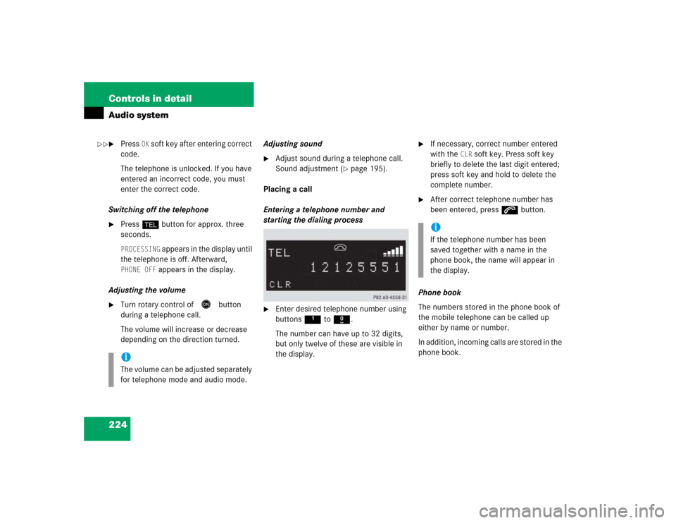 MERCEDES-BENZ SLK350 2005 R171 Owners Manual 224 Controls in detailAudio system
Press
OK soft key after entering correct
code.
The telephone is unlocked. If you have
entered an incorrect code, you must
enter the correct code.
Switching off MERCEDES-BENZ SLK350 2005 R171 Owners Manual 224 Controls in detailAudio system
Press
OK soft key after entering correct
code.
The telephone is unlocked. If you have
entered an incorrect code, you must
enter the correct code.
Switching off