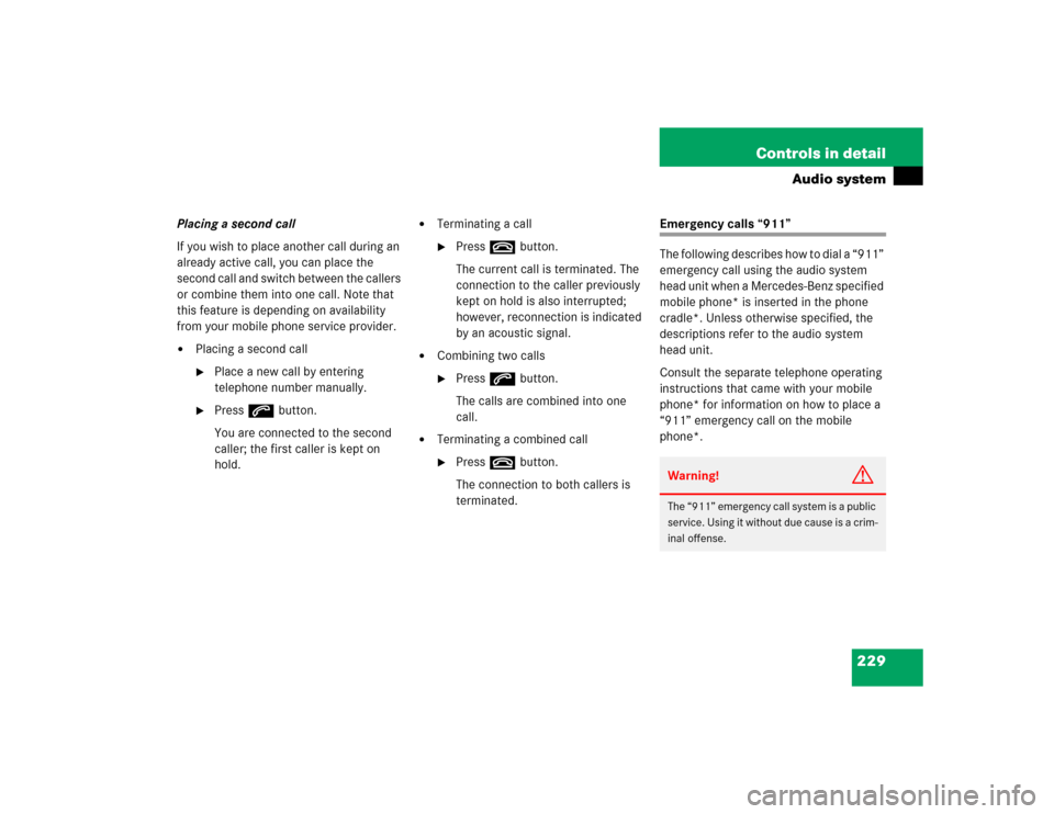 MERCEDES-BENZ SLK350 2005 R171 Owners Manual 229 Controls in detail
Audio system
Placing a second call
If you wish to place another call during an
already active call, you can place the
second call and switch between the callers
or combine th MERCEDES-BENZ SLK350 2005 R171 Owners Manual 229 Controls in detail
Audio system
Placing a second call
If you wish to place another call during an
already active call, you can place the
second call and switch between the callers
or combine th