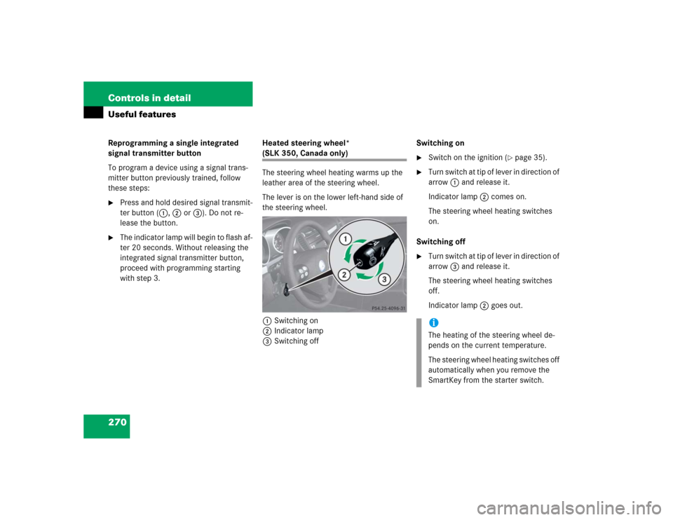 MERCEDES-BENZ SLK350 2005 R171 Owners Manual 270 Controls in detailUseful featuresReprogramming a single integrated
signal transmitter button
To program a device using a signal trans-
mitter button previously trained, follow
these steps:
Pres MERCEDES-BENZ SLK350 2005 R171 Owners Manual 270 Controls in detailUseful featuresReprogramming a single integrated
signal transmitter button
To program a device using a signal trans-
mitter button previously trained, follow
these steps:
Pres