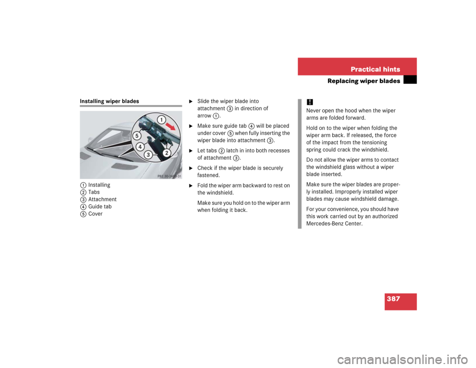 MERCEDES-BENZ SLK350 2005 R171 Owners Manual 387 Practical hints
Replacing wiper blades
Installing wiper blades
1Installing
2Tabs
3Attachment
4Guide tab
5Cover
Slide the wiper blade into
attachment3 in direction of
arrow1.
Make sure guide MERCEDES-BENZ SLK350 2005 R171 Owners Manual 387 Practical hints
Replacing wiper blades
Installing wiper blades
1Installing
2Tabs
3Attachment
4Guide tab
5Cover
Slide the wiper blade into
attachment3 in direction of
arrow1.
Make sure guide