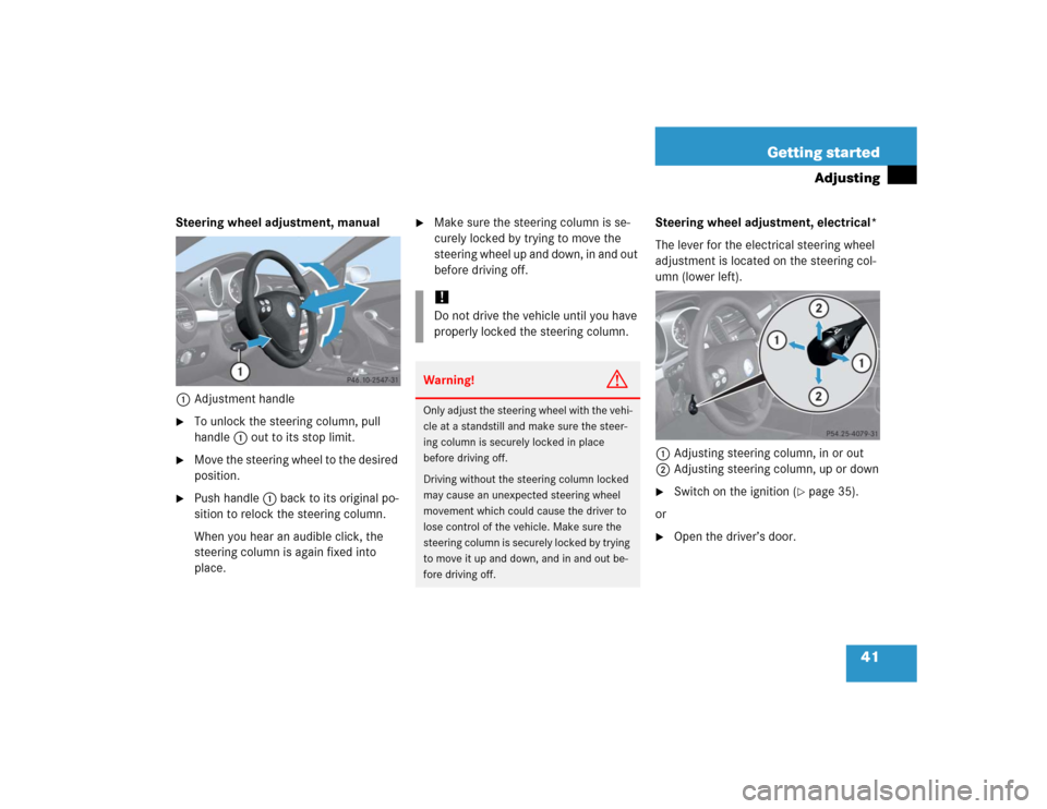 MERCEDES-BENZ SLK350 2005 R171 Owners Manual 41 Getting started
Adjusting
Steering wheel adjustment, manual
1Adjustment handle
To unlock the steering column, pull
handle1 out to its stop limit.
Move the steering wheel to the desired
positio MERCEDES-BENZ SLK350 2005 R171 Owners Manual 41 Getting started
Adjusting
Steering wheel adjustment, manual
1Adjustment handle
To unlock the steering column, pull
handle1 out to its stop limit.
Move the steering wheel to the desired
positio