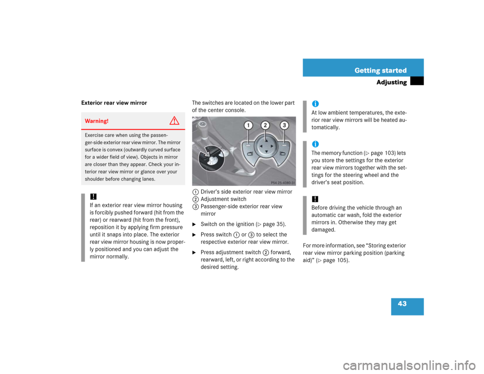 MERCEDES-BENZ SLK350 2005 R171 Owners Manual 43 Getting started
Adjusting
Exterior rear view mirrorThe switches are located on the lower part
of the center console.
1Driver’s side exterior rear view mirror
2Adjustment switch
3Passenger-side e MERCEDES-BENZ SLK350 2005 R171 Owners Manual 43 Getting started
Adjusting
Exterior rear view mirrorThe switches are located on the lower part
of the center console.
1Driver’s side exterior rear view mirror
2Adjustment switch
3Passenger-side e