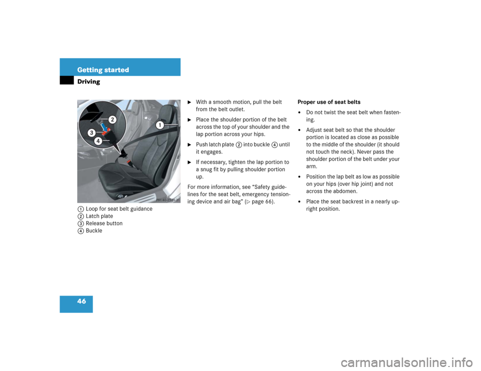 MERCEDES-BENZ SLK350 2005 R171 Owners Manual 46 Getting startedDriving1Loop for seat belt guidance
2Latch plate
3Release button
4Buckle

With a smooth motion, pull the belt 
from the belt outlet.

Place the shoulder portion of the belt 
across