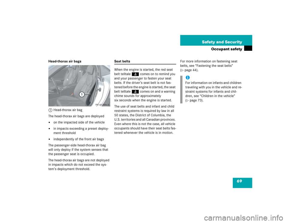MERCEDES-BENZ SLK350 2005 R171 Owners Manual 69 Safety and Security
Occupant safety
Head-thorax air bags
1Head-thorax air bag
The head-thorax air bags are deployed
on the impacted side of the vehicle
in impacts exceeding a preset deploy-
ment MERCEDES-BENZ SLK350 2005 R171 Owners Manual 69 Safety and Security
Occupant safety
Head-thorax air bags
1Head-thorax air bag
The head-thorax air bags are deployed
on the impacted side of the vehicle
in impacts exceeding a preset deploy-
ment