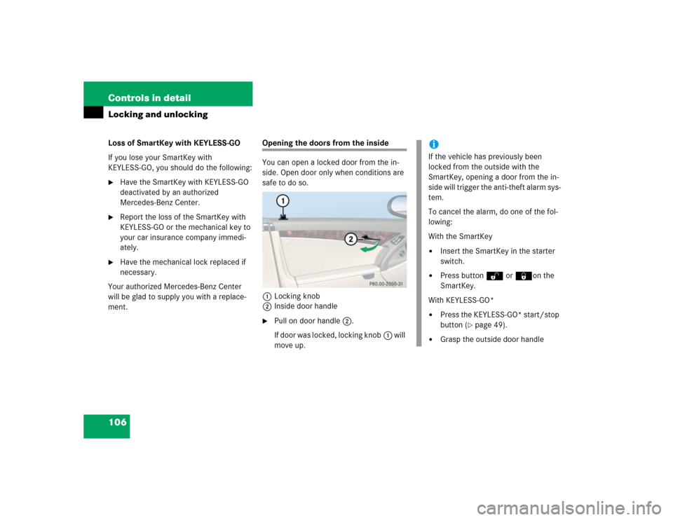 MERCEDES-BENZ SL600 2005 R230 Owners Manual 106 Controls in detailLocking and unlockingLoss of SmartKey with KEYLESS-GO
If you lose your SmartKey with 
KEYLESS-GO, you should do the following:
Have the SmartKey with KEYLESS-GO 
deactivated by 