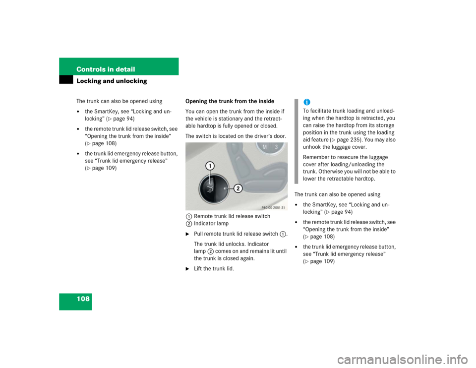MERCEDES-BENZ SL600 2005 R230 Owners Manual 108 Controls in detailLocking and unlockingThe trunk can also be opened using
the SmartKey, see “Locking and un-
locking” (
page 94)

the remote trunk lid release switch, see 
“Opening the tr