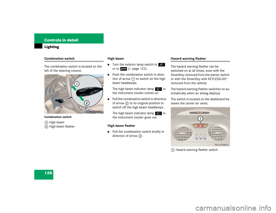 MERCEDES-BENZ SL600 2005 R230 Owners Manual 128 Controls in detailLightingCombination switch
The combination switch is located on the 
left of the steering column.Combination switch1High beam
2High beam flasherHigh beam

Turn the exterior lamp