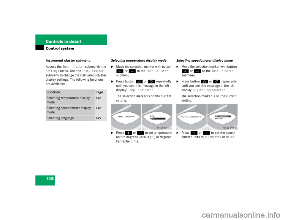 MERCEDES-BENZ SL600 2005 R230 Owners Manual 148 Controls in detailControl systemInstrument cluster submenu
Access the
Inst. cluster
subenu via the
Settings
menu. Use the
Inst. cluster
submenu to change the instrument cluster
display set MERCEDES-BENZ SL600 2005 R230 Owners Manual 148 Controls in detailControl systemInstrument cluster submenu
Access the
Inst. cluster
subenu via the
Settings
menu. Use the
Inst. cluster
submenu to change the instrument cluster
display set