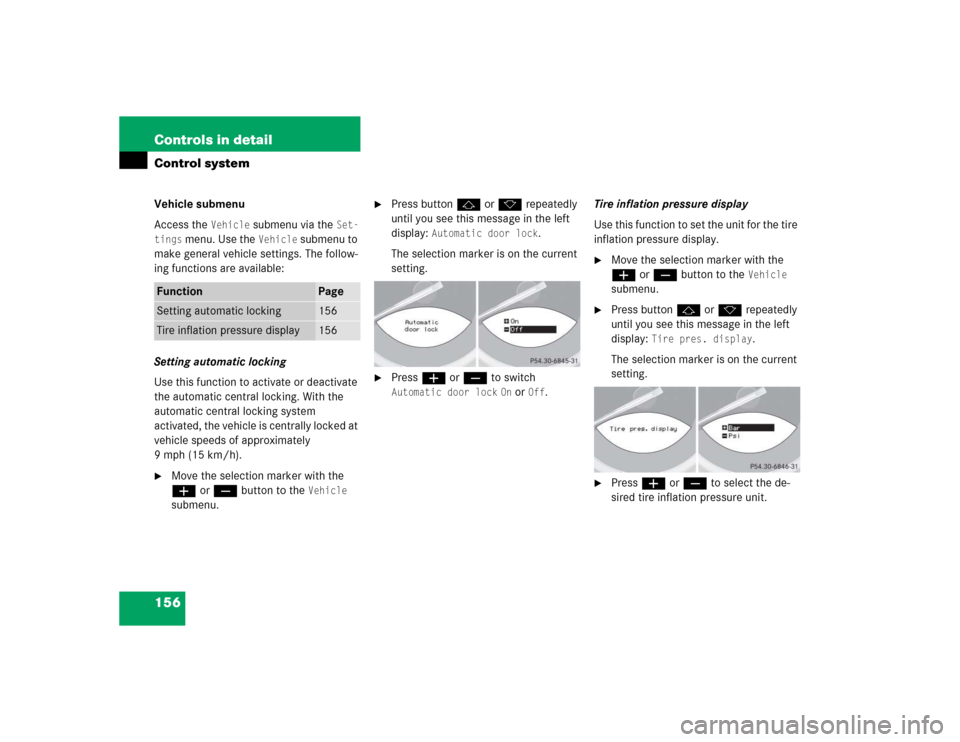 MERCEDES-BENZ SL600 2005 R230 Owners Manual 156 Controls in detailControl systemVehicle submenu
Access the 
Vehicle
 submenu via the 
Set-
tings
 menu. Use the 
Vehicle
 submenu to 
make general vehicle settings. The follow-
ing functions are a