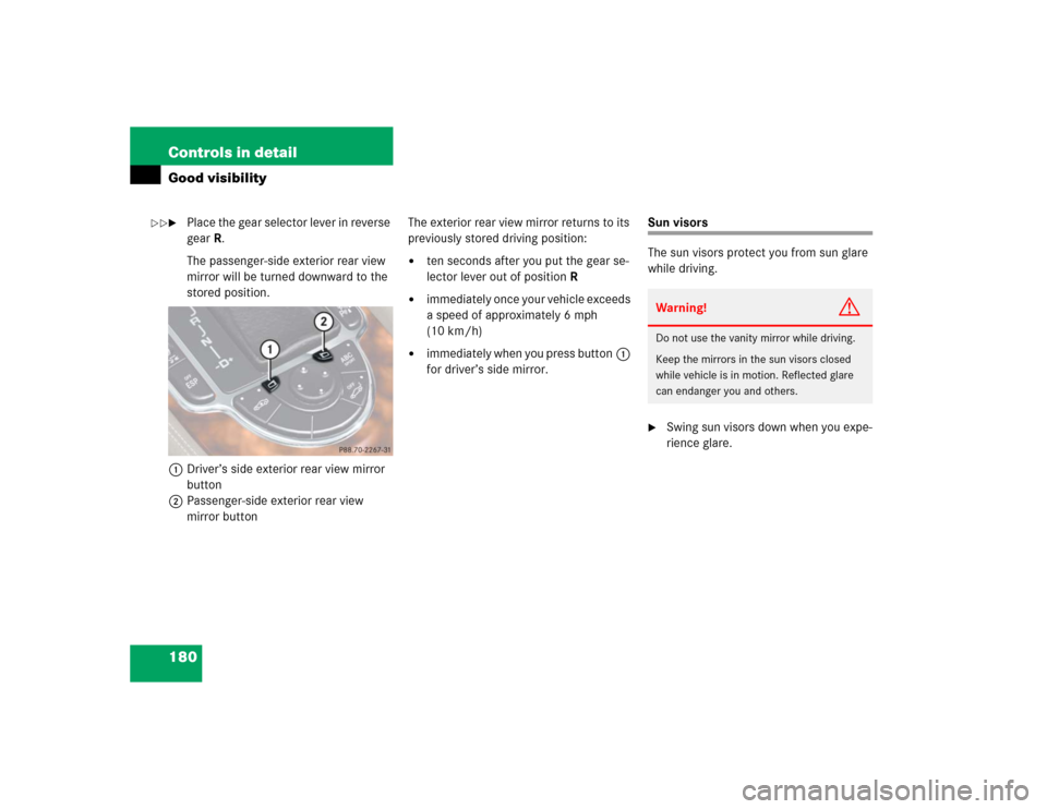 MERCEDES-BENZ SL600 2005 R230 Owners Manual 180 Controls in detailGood visibility
Place the gear selector lever in reverse 
gearR.
The passenger-side exterior rear view 
mirror will be turned downward to the 
stored position.
1Driver’s side 