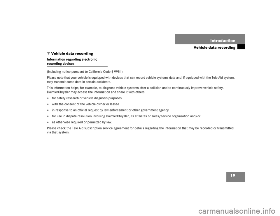 MERCEDES-BENZ SL600 2005 R230 Owners Manual 19 Introduction
Vehicle data recording
Vehicle data recording
Information regarding electronic recording devices
(Including notice pursuant to California Code § 9951)
Please note that your vehicle MERCEDES-BENZ SL600 2005 R230 Owners Manual 19 Introduction
Vehicle data recording
Vehicle data recording
Information regarding electronic recording devices
(Including notice pursuant to California Code § 9951)
Please note that your vehicle