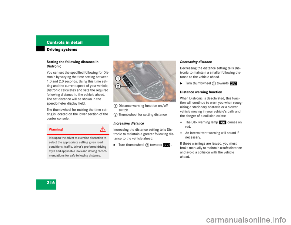 MERCEDES-BENZ SL600 2005 R230 Owners Manual 216 Controls in detailDriving systemsSetting the following distance in
Distronic
You can set the specified following for Dis-
tronic by varying the time setting between
1.0 and 2.0 seconds. Using th MERCEDES-BENZ SL600 2005 R230 Owners Manual 216 Controls in detailDriving systemsSetting the following distance in
Distronic
You can set the specified following for Dis-
tronic by varying the time setting between
1.0 and 2.0 seconds. Using th