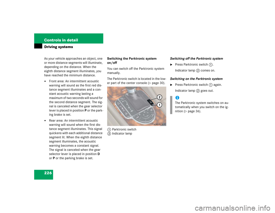 MERCEDES-BENZ SL600 2005 R230 Owners Manual 226 Controls in detailDriving systemsAs your vehicle approaches an object, one 
or more distance segments will illuminate, 
depending on the distance. When the 
eighth distance segment illuminates, yo