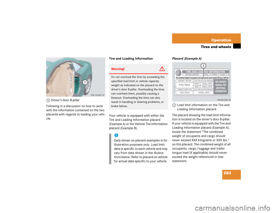 MERCEDES-BENZ SL600 2005 R230 Owners Manual 283 Operation
Tires and wheels
1Driver’s door B-pillar
Following is a discussion on how to work
with the information contained on the two
placards with regards to loading your vehi-
cle.Tire and L MERCEDES-BENZ SL600 2005 R230 Owners Manual 283 Operation
Tires and wheels
1Driver’s door B-pillar
Following is a discussion on how to work
with the information contained on the two
placards with regards to loading your vehi-
cle.Tire and L