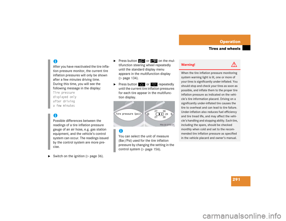 MERCEDES-BENZ SL600 2005 R230 Owners Manual 291 Operation
Tires and wheels

Switch on the ignition (
page 36).

Press buttonè orÿ on the mul-
tifunction steering wheel repeatedly 
until the standard display menu 
appears in the multifuncti