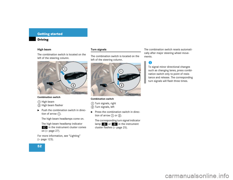 MERCEDES-BENZ SL600 2005 R230 Owners Manual 52 Getting startedDrivingHigh beam
The combination switch is located on the 
left of the steering column.Combination switch1High beam
2High beam flasher
Push the combination switch in direc-
tion of 