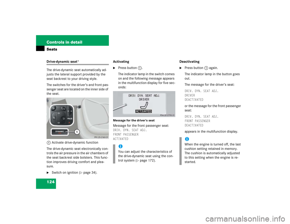 MERCEDES-BENZ S55AMG 2005 W220 Owners Manual 124 Controls in detailSeatsDrive-dynamic seat*
The drive-dynamic seat automatically ad-
justs the lateral support provided by the
seat backrest to your driving style.
The switches for the driver’s MERCEDES-BENZ S55AMG 2005 W220 Owners Manual 124 Controls in detailSeatsDrive-dynamic seat*
The drive-dynamic seat automatically ad-
justs the lateral support provided by the
seat backrest to your driving style.
The switches for the driver’s